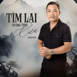 Thanh Hùng - Tìm Lại Hương Tình Xưa