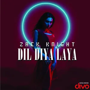 Zack Knight - Dil Diya Laya