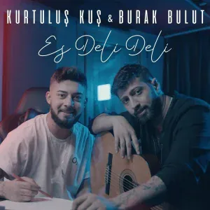 Kurtuluş Kuş, Burak Bulut - Es Deli Deli