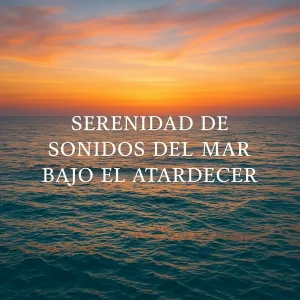Olas del Mar Sereno - Serenidad de Sonidos del Mar con Olas Suaves