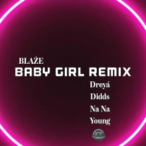 BLAŻE feat. Dreyá, Na Na, Didds, Young - Baby Girl (Remix)
