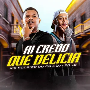 Dj Leo Lg, Mc Rodrigo do CN - Ai Credo Que Delícia