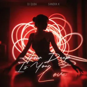Dj Quba, Sandra K - How Deep Is Your Love