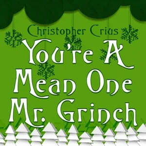 Christopher Crius - You're a Mean One Mr. Grinch