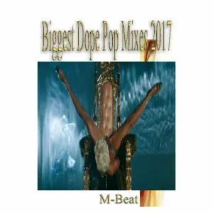 M-Beat - Biggest Dope Pop Mixes 2017