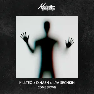 KILLTEQ, D.HASH, ILYA SECHKIN - Come Down
