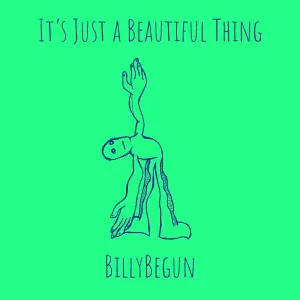 BillyBegun - It’s Just a Beautiful Thing