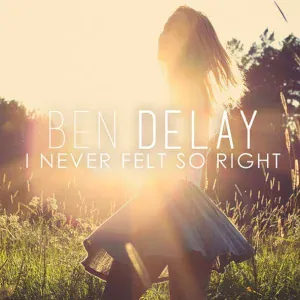 Ben Delay - I Never Felt so Right (Radio Mix) (Radio Mix)