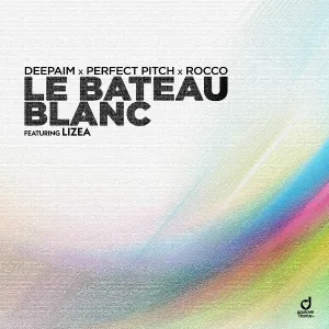 Deepaim, Perfect Pitch, Rocco feat. LIZEA - Le bateau blanc