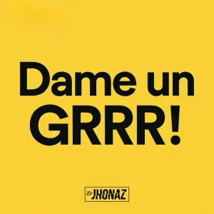 Dj Jhonaz - Dame Un GRRR!