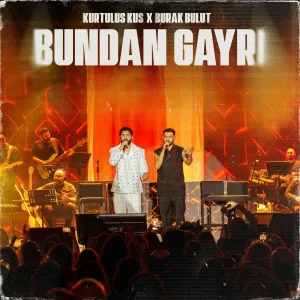 Kurtuluş Kuş, Burak Bulut - Bundan Gayrı