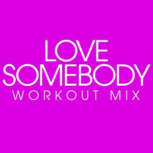 Power Music Workout - Love Somebody
