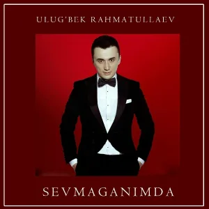 Ulug'bek Rahmatullaev - Sevmaganimda