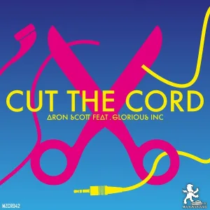 Aron Scott feat. Glorious Inc - Cut The Cord