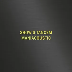 Maniac - SHOW S TANCEM - MANIACOUSTIC