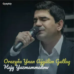 Hajy Yazmammedow - Orazyňa Ynan Aýgülim Gutlag