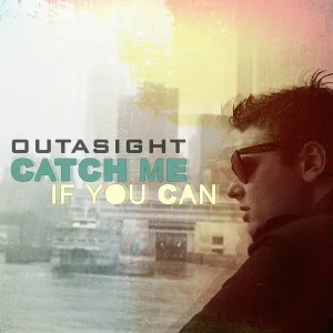 Outasight - Catch Me If You Can
