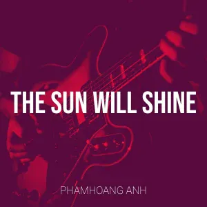 phamhoang anh - The Sun Will Shine