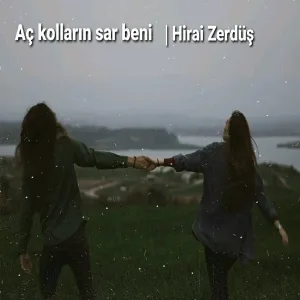 Hirai Zerdüş - Aç Kolların Sar Beni