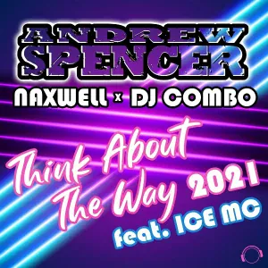 Andrew Spencer, NaXwell, DJ Combo feat. Ice MC - Think About the Way 2021