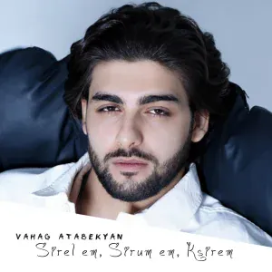 Vahag Atabekyan - Sirel em, Sirum em, Ksirem