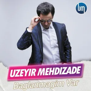 Uzeyir Mehdizade - Baglanmagim Var