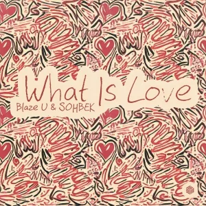 Blaze U, SOHBEK - What Is Love