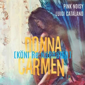 Pink Noisy feat. Luigi Catalano - Donna Carmen