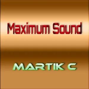 Martik C - Maximum Sound