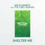 We R Saints feat. Fya Tune, Indiiana - Shelter Me
