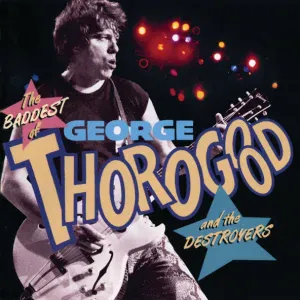 George Thorogood & The Destroyers - Treat Her Right