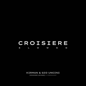 KIRMAN, Gio Uncini - Croisiere (Slowed)