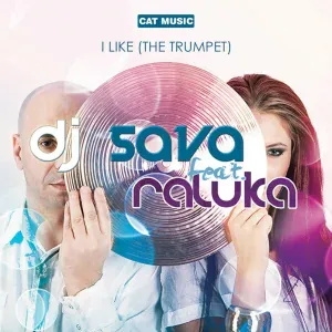 DJ Sava feat. Raluka - I Like (The Trumpet)