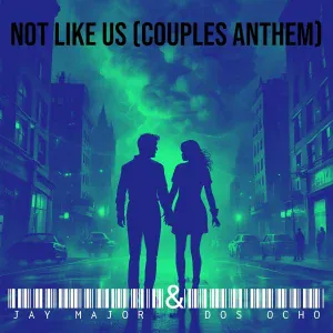 Jay Major, Dos Ocho - Not Like Us (Couples Anthem)