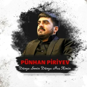 Punhan Piriyev - Dünya Sənin Dünya Heç Kimin