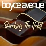 Boyce Avenue - Breaking the Habit