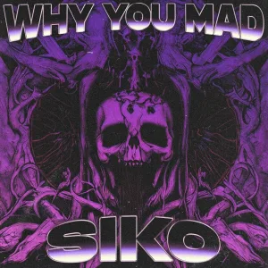 Siko - WHY YOU MAD
