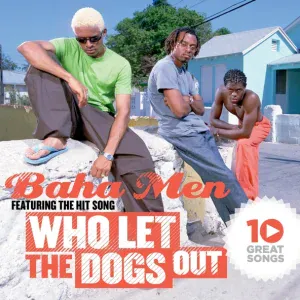 Baha Men - Who Let The Dogs Out