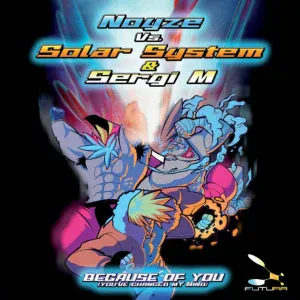 Sergi M, Solar System, Noyze - Because of You (You Changed My Mind)
