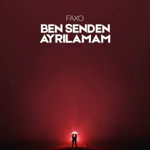 Faxo - Ben Senden Ayrilamam