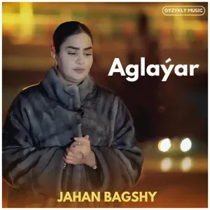 Jahan Bagşy - Aglaýar