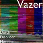 Vazer - Dutch Disorder Heroine