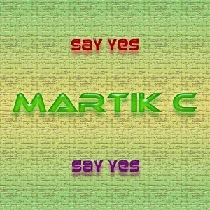 Martik C - Say Yes