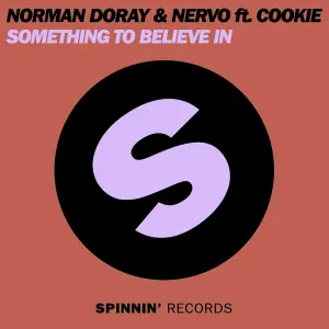 Norman Doray, NERVO feat. Cookie - Something To Believe In (feat. Cookie)