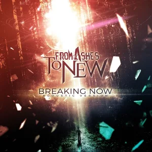 From Ashes to New - Breaking Now (Acoustic) (Acoustic)