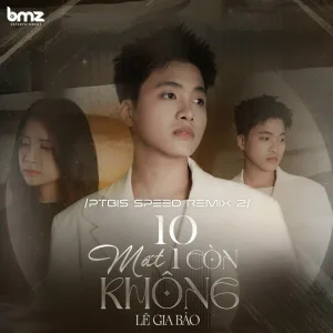 Lê Gia Bảo - 10 Mất 1 Còn Không
