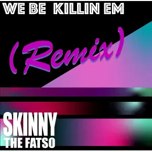 SKINNYTHEFATSO - We Be Killin Em (Remix)