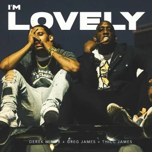 Derek Minor, Greg James, THICC James feat. Chad Jones - I'm Lovely