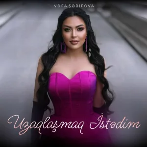 Vəfa Şərifova - Uzaqlaşmaq İstədim