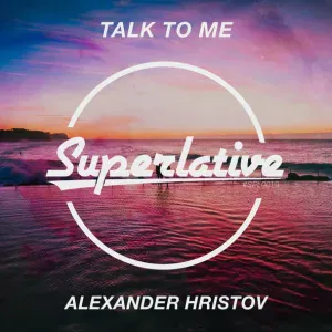 Alexander Hristov - Talk To Me (Radio Edit) (Radio Edit)